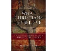 Michael F. Bird What Christians Ought to Believe (Copertina rigida)
