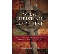 Michael F. Bird What Christians Ought to Believe (Copertina rigida)