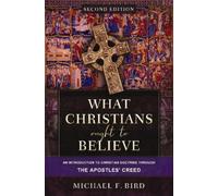 Michael F. Bird What Christians Ought to Believe, Second Edit (Copertina rigida)
