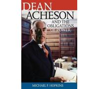 Michael F. Hopkins Dean Acheson and the Obligations of Power (Copertina rigida)