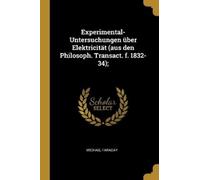 Michael Faraday Experimental-Untersuchungen über Elektricität (aus d (Tascabile)