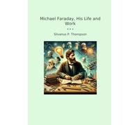Michael Faraday, His Life and Work