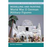 Michael Farnwor Modelling and Painting World War II German Military (Tascabile)