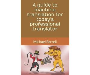 Michael Farrell A guide to machine translation for today's professio (Tascabile)