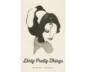 Michael Faudet Dirty Pretty Things (Tascabile) Michael Faudet