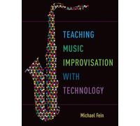 Michael Fein Teaching Music Improvisation with Technology (Tascabile)