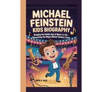 MICHAEL FEINSTEINN KIDS BIOGRAPHY: Bringing the Golden Age of Music to Life - Discovering the Magic Behind Timeless Tunes
