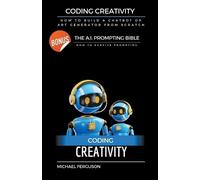 Michael Ferguso Coding Creativity - How to Build A Chatbot or Art Ge (Tascabile)