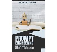 Michael Ferguso Prompt Engineering; The Future Of Language Generatio (Tascabile)
