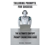 Michael Ferguso Tailoring Prompts For Success - The Ultimate ChatGPT (Tascabile)