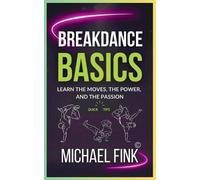 Michael Fink Breakdance Basics (Tascabile)