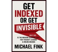 Michael Fink Get Indexed or Get Invisible (Tascabile)