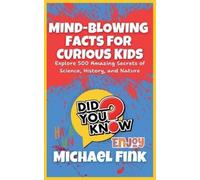 Michael Fink Mind-Blowing Facts for Curious Kids (Tascabile)