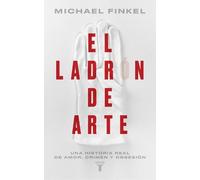Michael Finkel El ladrón de arte: Una historia real de obsesión y cr (Tascabile)