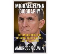 MICHAEL FIYNN BIOGRAPHY: The Untold Fight for Freedom, Faith, and the Soul of a Nation