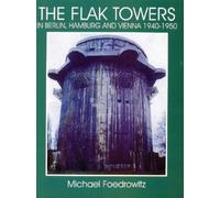 The Flak Towers in Berlin, Hamburg and Vienna 1940-1950