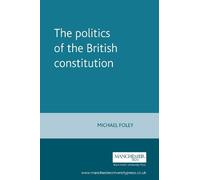Michael Foley The Politics of the British Constitution (Tascabile)
