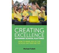 Michael Follett Creating Excellence in Primary School Playtimes (Tascabile)