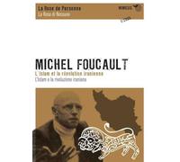 Michael Foucault. L'Islam et la révolution iranienne-L'Islam e la rivoluzione iraniana. Ediz. bilingue