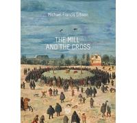 The MIll and the Cross: Peter Bruegel's Way to Calvary