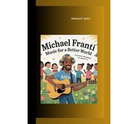 MICHAEL FRANTI: Music For A Better World A Children's Biography for Ages 6-14
