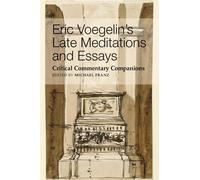 Michael Franz Eric Voegelin`s Late Meditations and Essays - Critical (Tascabile)