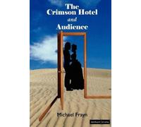 Michael Frayn The Crimson Hotel and Audience (Tascabile) Modern Plays