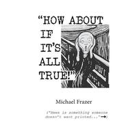 Michael Frazer 'How About if it's All True' (Tascabile)