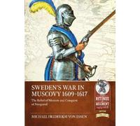 Michael Fredholm von Essen Sweden’s War in Muscovy 1609-1617 (Tascabile)