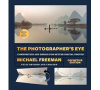 Michael Freeman The Photographer's Eye Remastered /anglais: Composition and Design for Better Digital Photos