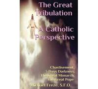 Michael Freze The Great Tribulation a Catholic Perspective (Tascabile)
