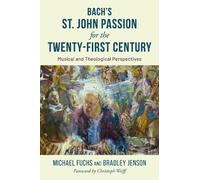 Michael Fuchs Brad Bach's St. John Passion for the Twenty-Fir (Copertina rigida)