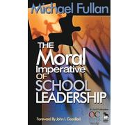 Michael Fullan The Moral Imperative of School Leadership (Tascabile)