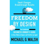 Michael G. Wals Freedom by Design: The Established Business Owner’s (Tascabile)