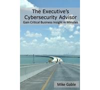 Michael Gable The Executive's Cybersecurity Advisor (Tascabile)
