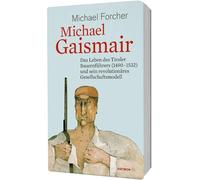 Michael Gaismair. Das Leben des Tiroler Bauernführers (1490-1532) und sein revolutionäres Gesellschaftsmodell (HAYMON TASCHENBUCH)
