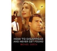 Michael Garcia How To Disappear and Never Get Found Novelisation (Tascabile)