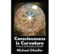 Michael Gfoeller Consciousness Is Curvature (Copertina rigida)