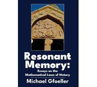 Resonant Memory: Essays on the Mathematical Laws of History