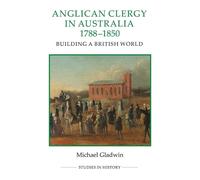 Michael Gladwin Anglican Clergy in Australia, 1788-1850 (Copertina rigida)
