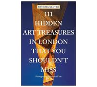 Michael Glover 111 Hidden Art Treasures in London That You Shouldn't (Tascabile)