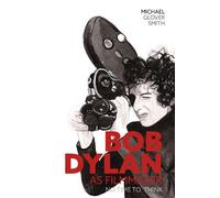 Michael Glover Smith Bob Dylan as Filmmaker (Tascabile)