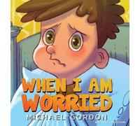 Michael Gordon When I'm Worried (Anxiety Books for Kids, Ages (Copertina rigida)