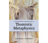 Michael Gorman A Contemporary Introduction to Thomistic Metaphysics (Tascabile)