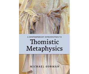 Michael Gorman A Contemporary Introduction to Thomistic Metaphysics (Tascabile)