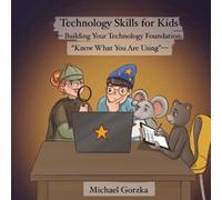 Michael Gorzka Technology Skills for Kids (Tascabile) Technology Skills for Kids