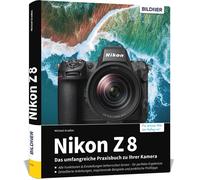 Nikon Z 8: Das umfangreiche Praxisbuch zu Ihrer Kamera!: Jetzt mit Zusatzkapitel zum Firmware-Update 2.0. Know-how, Beispiele und Expertentipps für ... - so beherrschen Sie Ihre Profi-Kamera!