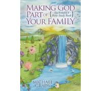 Michael Grady Making God Part of Your Family (Tascabile) Morgan James Faith