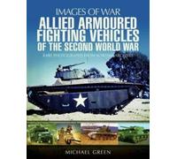 Michael Green Allied Armoured Fighting Vehicles of the Second World (Tascabile)