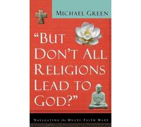 Michael Green But Don't All Religions Lead to God? (Tascabile)